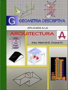 Geometría Descriptiva Aplicada a la Arquitectura - Nestor E. Duque M. Libro PDF