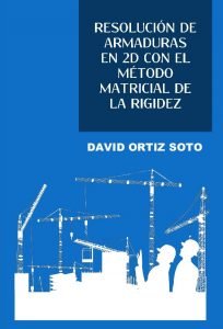 Resolución de Armaduras en 2d con el Método Matricial de la Rigidez - David Ortiz Soto | Libro PDF