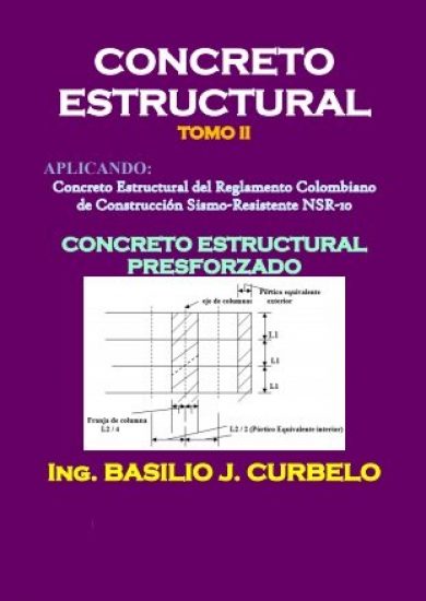 Concreto Estructural Presforzado TOMO II - Ing. Basilio J. Curbelo | Libro