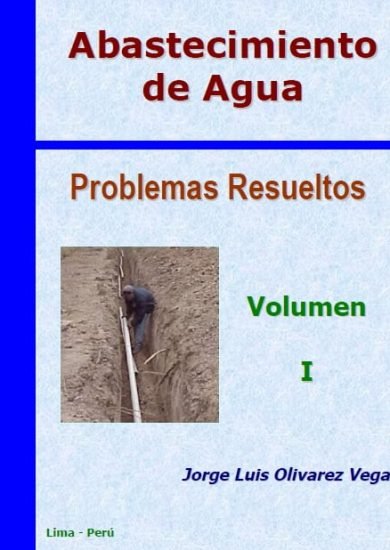 Abastecimiento De Agua - Problemas Resueltos Vol I - Jorge Luis Olivarez Vega Libro PDF