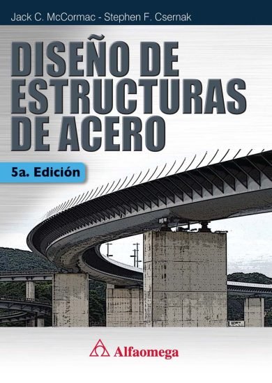 Diseño de Estructuras de Acero (5ta Edicion) - Jack C. McCormac - Stephen F. Csernak | Libro + Solucionario